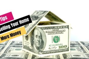 5 Tips For Selling Your Home For More Money