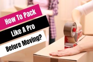 How to pack like a pro before moving?