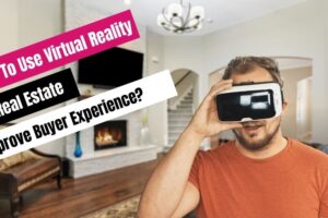 How to use virtual reality in the real estate industry to improve buyer experience?