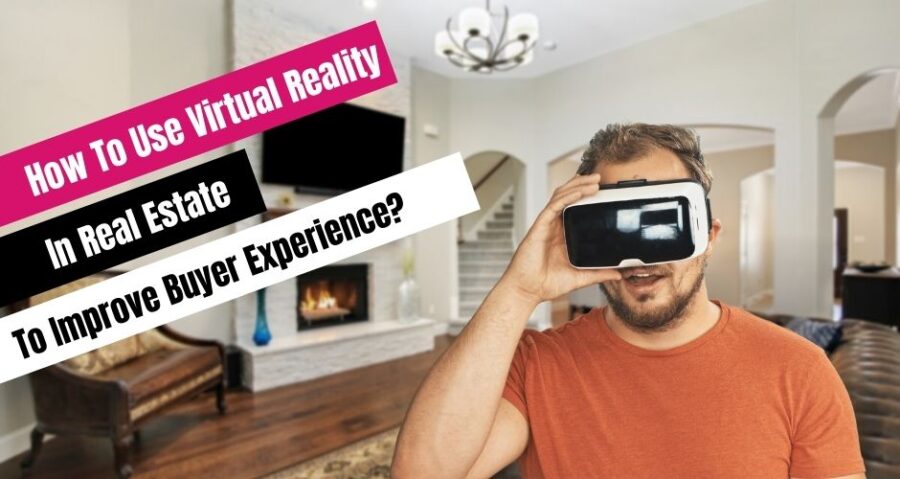 How to use virtual reality in the real estate industry to improve buyer experience?