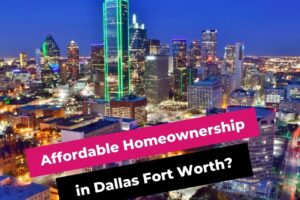 Affordable Homeownership in Dallas Forth Worth?