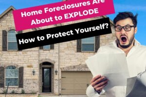 Home Foreclosures Are About to EXPLODE – How to Protect Yourself