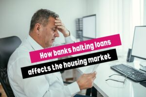 How banks halting loans affects the housing market