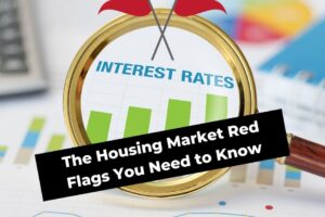 The Housing Market Red Flags You Need to Know